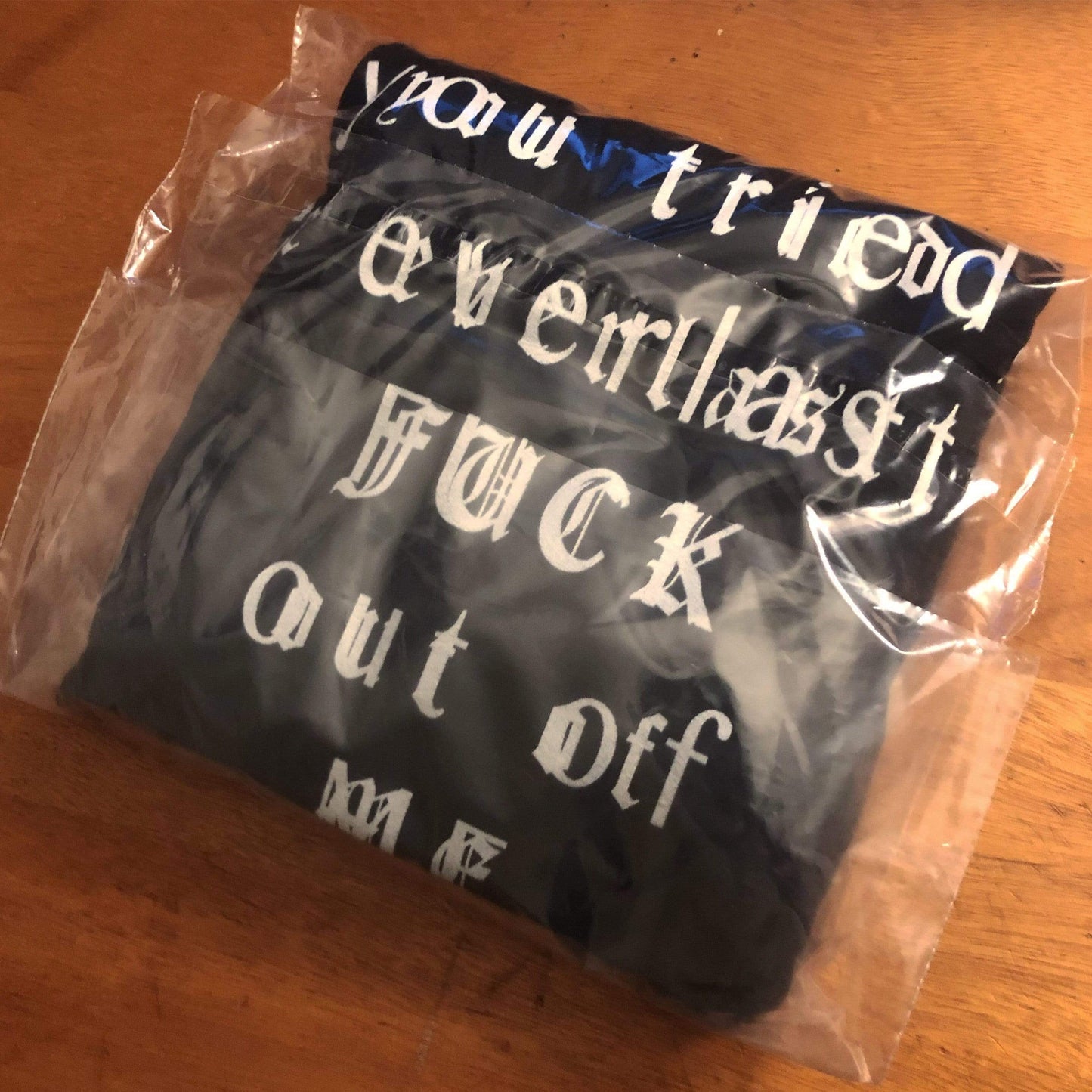you tried, the everlasting, FUCK, out of Me. T-Shirt